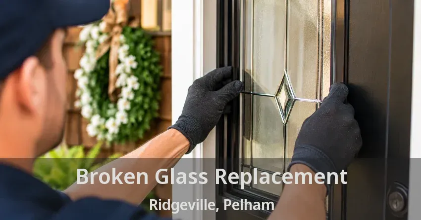 Broken Glass Replacement Ridgeville, Pelham - ON