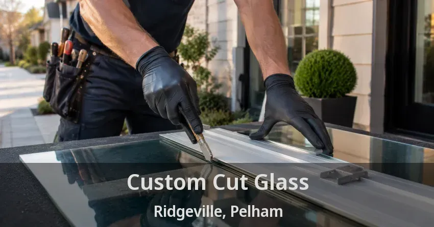 Custom Cut Glass Ridgeville, Pelham - ON