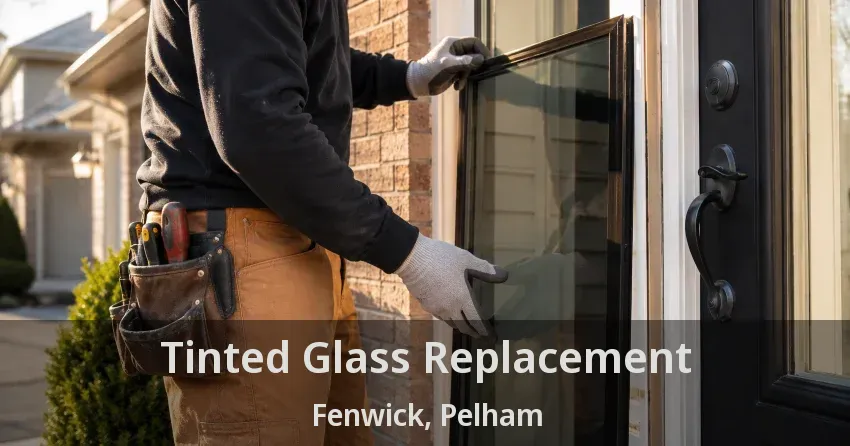 Tinted Glass Replacement Fenwick, Pelham - ON
