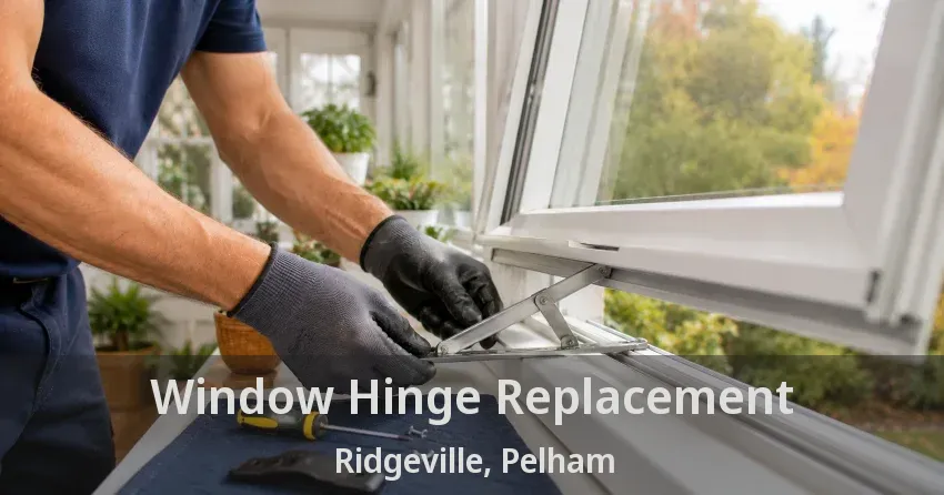 Window Hinge Replacement Ridgeville, Pelham - ON