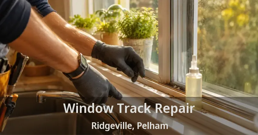 Window Track Repair Ridgeville, Pelham - ON
